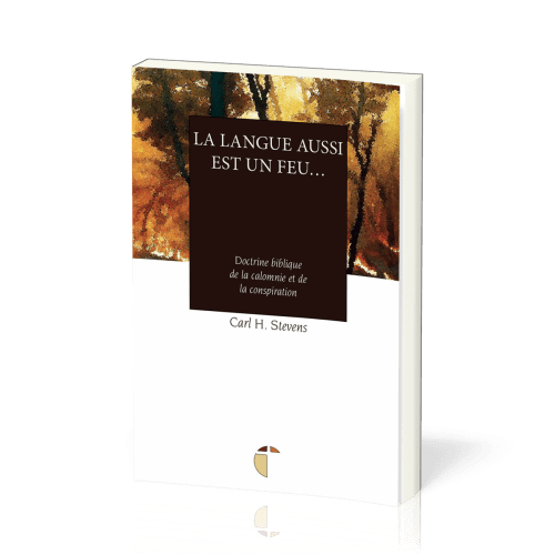 Langue aussi est un feu… (La) - Doctrine biblique de la calomnie et de la conspiration