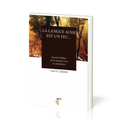 Langue aussi est un feu… (La) - Doctrine biblique de la calomnie et de la conspiration