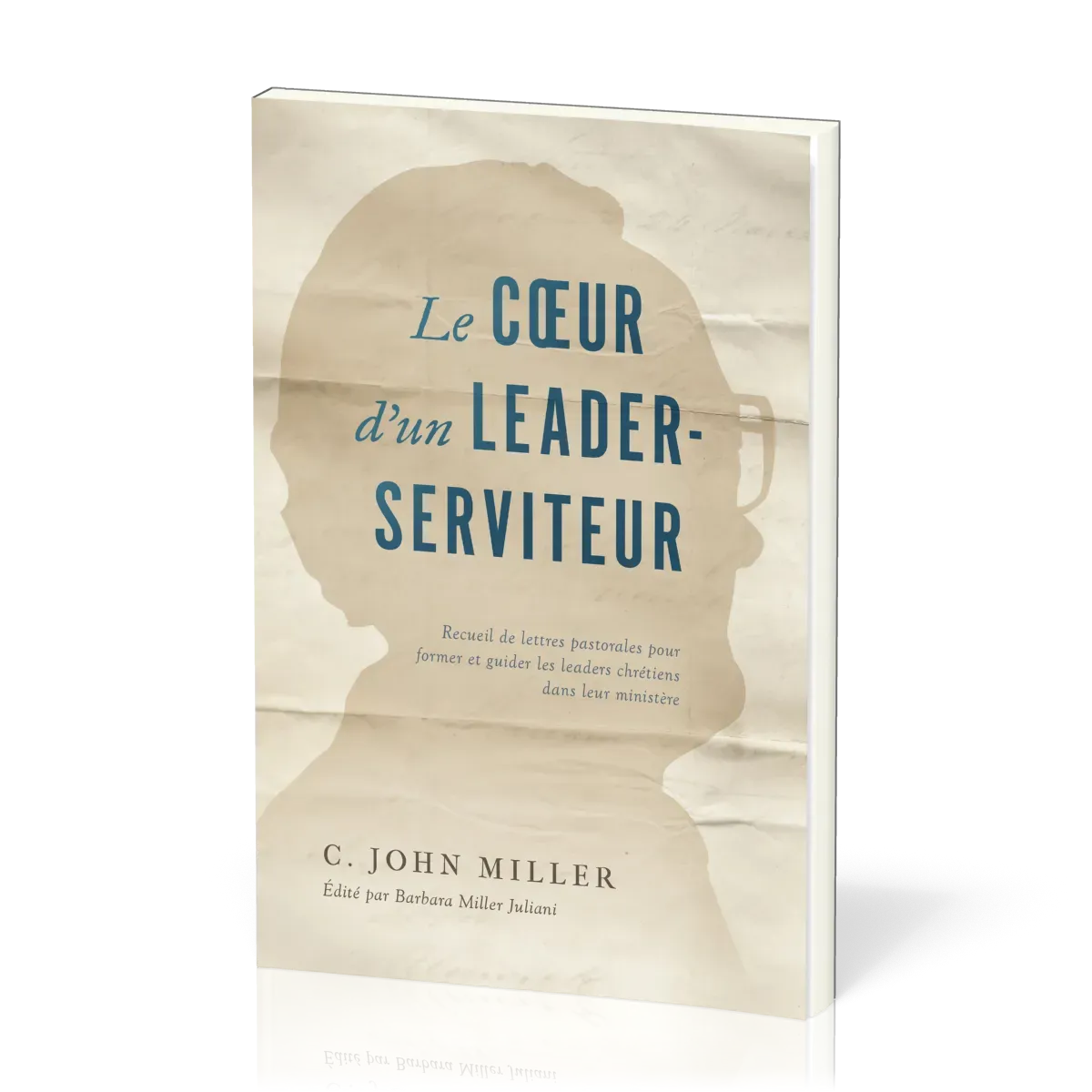 Cœur d'un leader-serviteur (Le) - Recueil de lettres pastorales pour former et guider les leaders...