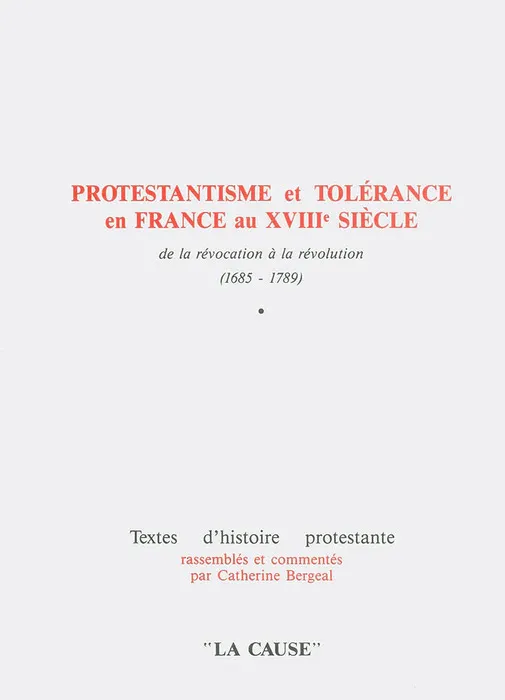 Protestantisme et tolérance en France au XVIIIe siècle - de la révocation à la révolution...