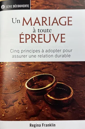 Un mariage à toute épreuve - Cinq principes à adopter pour assurer une relation durable [brochure...