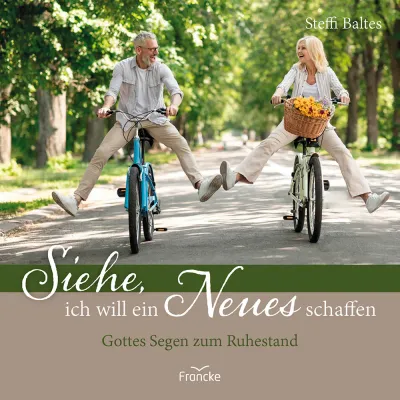 Siehe, ich will ein Neues schaffen - Gottes Segen zum Ruhestand