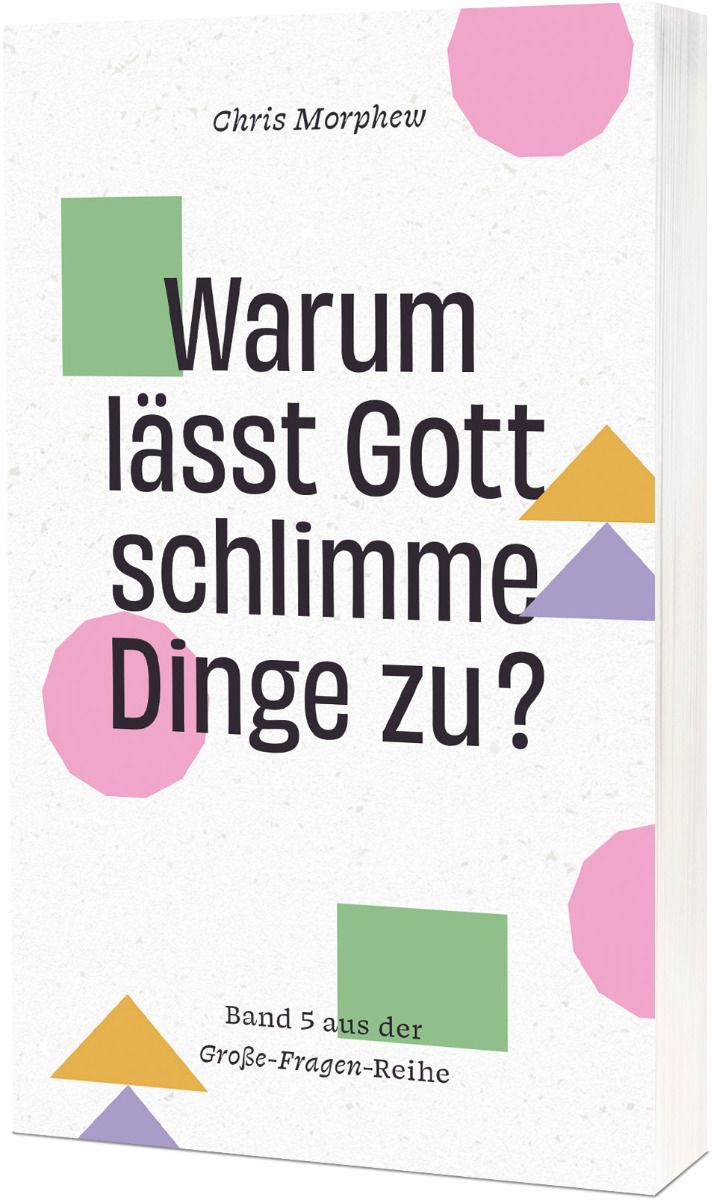 Warum lässt Gott schlimme Dinge zu? - Band 5 aus der Große-Fragen-Reihe
