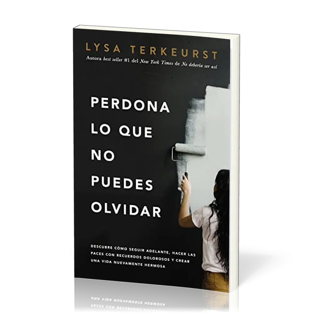 Perdona lo que no puedes olvidar - Descubre cómo seguir adelante, hacer las paces con recuerdos...