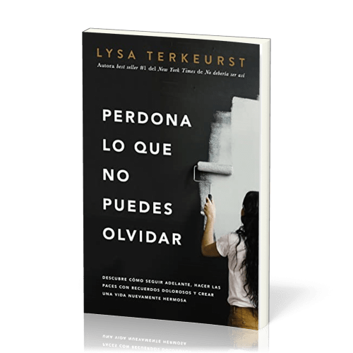 Perdona lo que no puedes olvidar - Descubre cómo seguir adelante, hacer las paces con recuerdos...