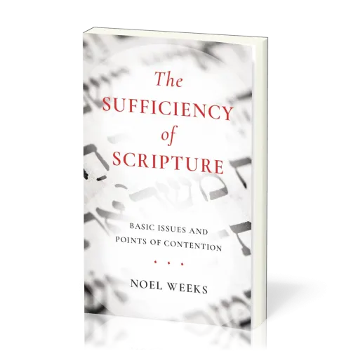 Sufficiency of Scripture (The) - Basic Issues and Points of Contention