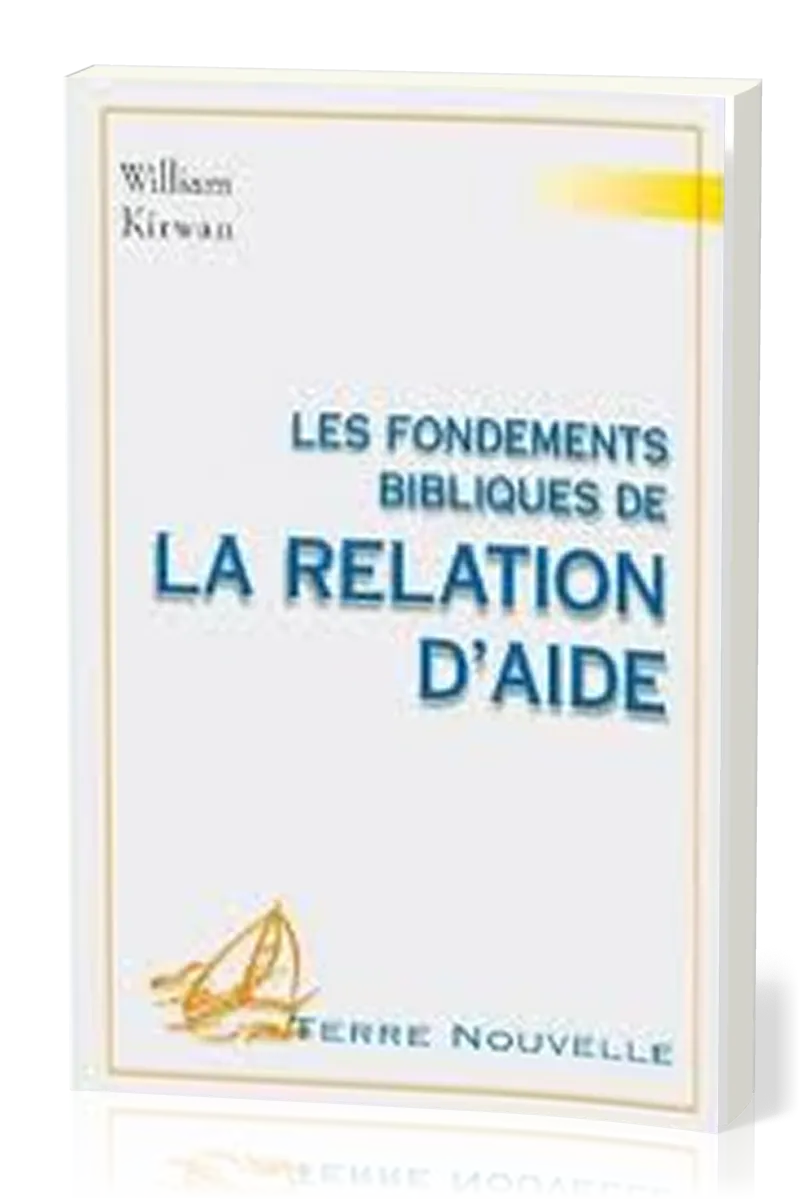 Fondements bibliques de la relation d’aide (Les) - [collection Terre Nouvelle]