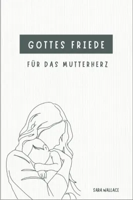 Gottes Friede für das Mutterherz
