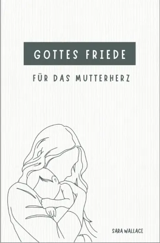 Gottes Friede für das Mutterherz