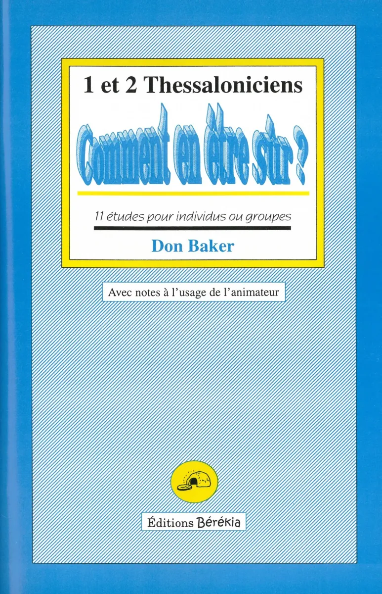 Comment en être sur? 1 et 2 Thessaloniciens - 11 études pour individus ou groupes