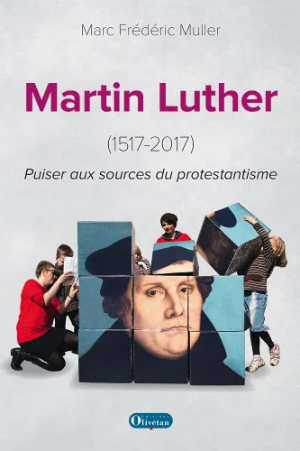 Martin Luther (1517-2017) - Puiser aux sources du protestantisme