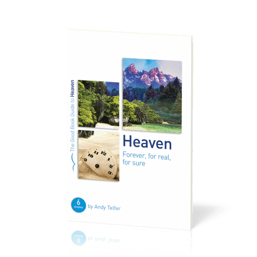 Heaven. Forever, for Real, for Sure - 6 Studies for Groups and Individuals [The Good Book Guide]