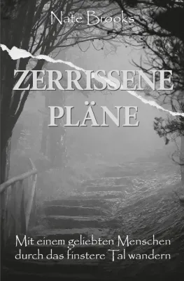 Zerrissene Pläne - Mit einem geliebten Menschen durch das finstere Tal wandern