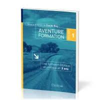 Aventure formation, volume 1 - Une formation biblique et pratique en 3 ans