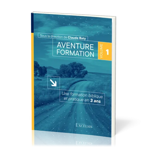 Aventure formation, volume 1 - Une formation biblique et pratique en 3 ans