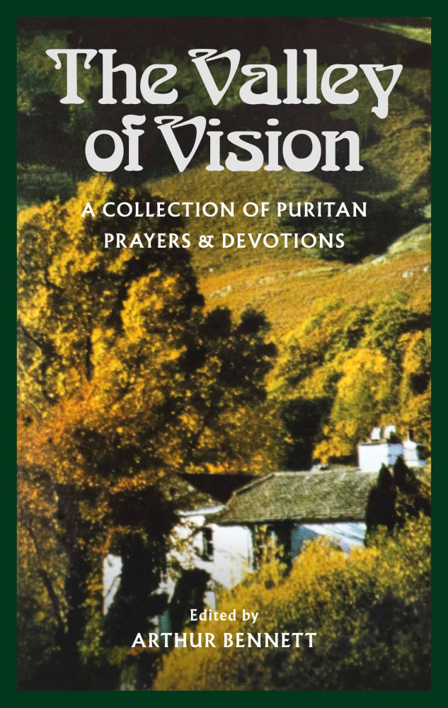 Valley of Vision (The) - [A Collection of Puritan Prayers and Devotions]