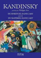 Kandinsky - Du spirituel dans l'art, suivi de Du matériel dans l'art