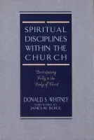 Spiritual Disciplines within the Church - Participating Fully in the Body of Christ