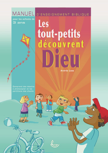 Tout-petits découvrent Dieu (Les) - Manuel d'enseignement biblique pour les enfants de 3 ans