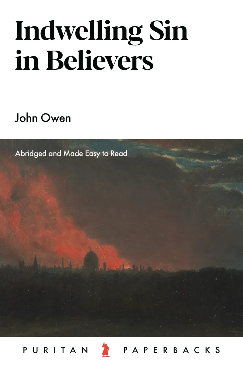 Indwelling Sin in Believers - Abridged and Made Easy to Read