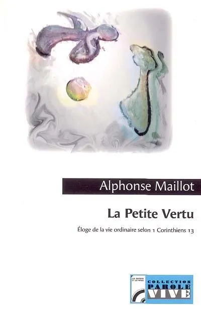 Petite vertu (La) - Éloge de la vie ordinaire selon 1 Corinthiens 13