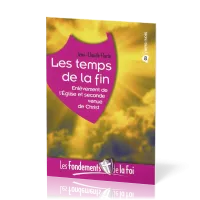 Temps de la fin (Les) - [Collection Les Fondements de la foi No 08]