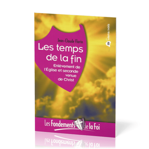 Temps de la fin (Les) - [Collection Les Fondements de la foi No 08]
