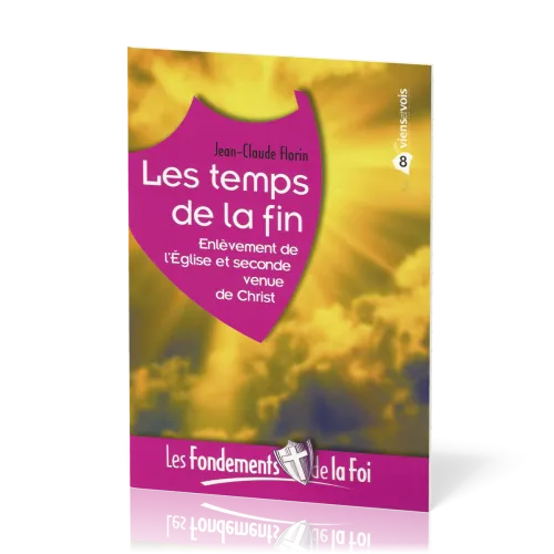 Temps de la fin (Les) - [Collection Les Fondements de la foi No 08]