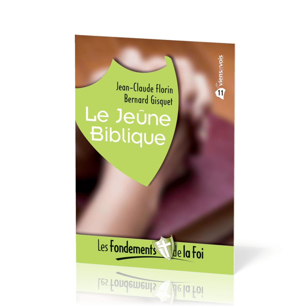 Jeûne biblique (Le) - [Collection Les Fondements de la foi No 11]