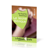 Jeûne biblique (Le) - [Collection Les Fondements de la foi No 11]