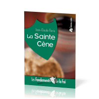 Sainte Cène (La) - [Collection Les Fondements de la foi No 05]