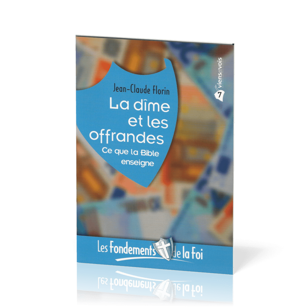Dîme et les Offrandes (La) - Ce que la Bible enseigne. [Collection Les Fondements de la foi No 07]