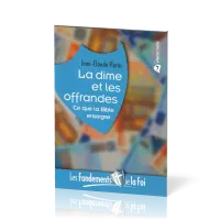 Dîme et les Offrandes (La) - Ce que la Bible enseigne. [Collection Les Fondements de la foi No 07]