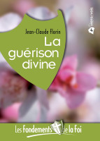 Guérison divine (La) - [Collection Les Fondements de la foi No 04]