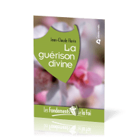 Guérison divine (La) - [Collection Les Fondements de la foi No 04]