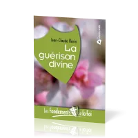 Guérison divine (La) - [Collection Les Fondements de la foi No 04]