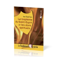 Baptême du Saint-Esprit et les dons spirituels (Le) - [Collection Les Fondements de la foi No 03]