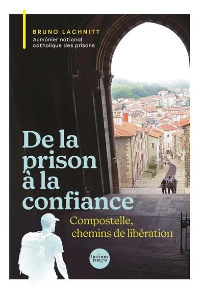 De la prison à la confiance - Compostelle, chemins de libération
