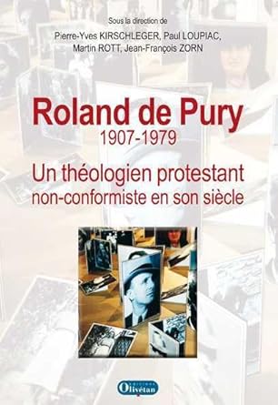 ROLAND DE PURY 1907-1979 - UN THEOLOGIEN PROTESTANT NON CONFORMISTE
