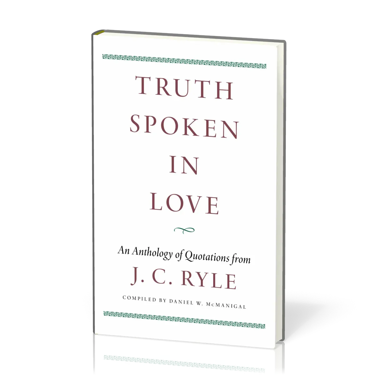 Truth Spoken in Love - An Anthology of Quotations from J. C. Ryle
