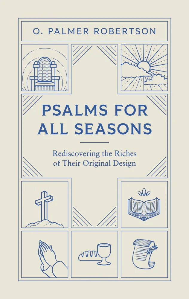 Psalms for All Seasons - Rediscovering the Riches of Their Original Design