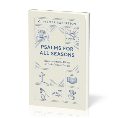 Psalms for All Seasons - Rediscovering the Riches of Their Original Design