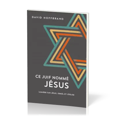 Ce Juif nommé Jésus - Lumière sur Jésus, Israël et l'Église