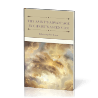 Saint's Advantage by Christ's Ascension and Coming Again from Heaven (The)