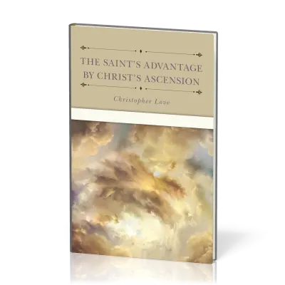 Saint's Advantage by Christ's Ascension and Coming Again from Heaven (The)