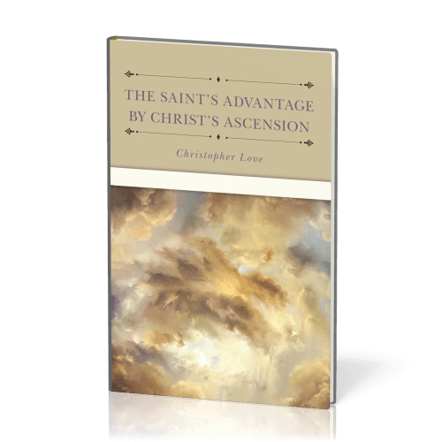 Saint's Advantage by Christ's Ascension and Coming Again from Heaven (The)