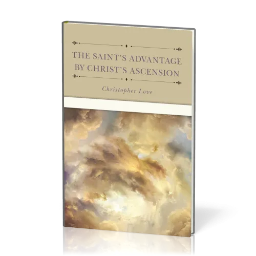 Saint's Advantage by Christ's Ascension and Coming Again from Heaven (The)