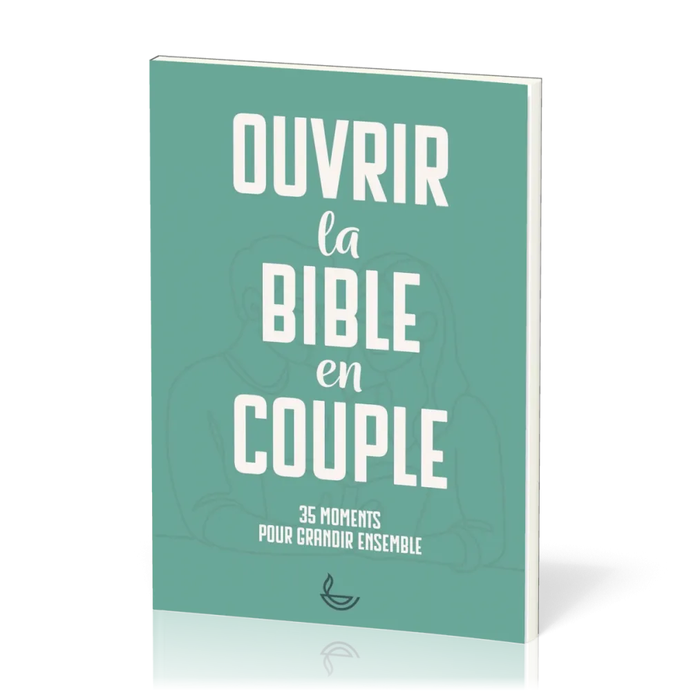 Ouvrir la Bible en couple - 35 moments pour grandir en couple