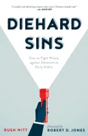 Diehard Sins - How to Fight Wisely against Destructive Daily Habits