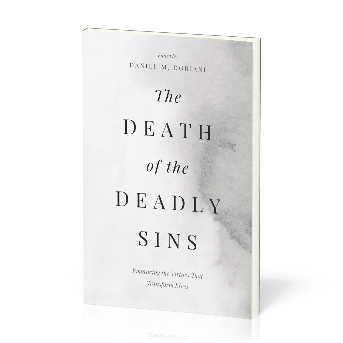 Death of the Deadly Sins (The) - Embracing the Virtues That Transform Lives